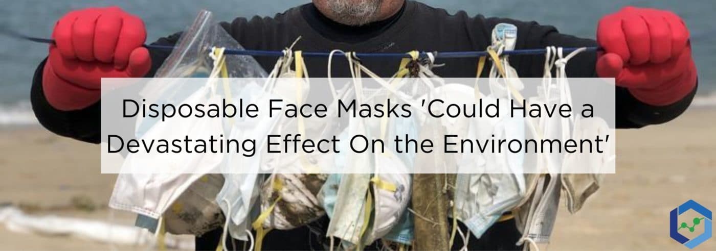 Sliding Headers 57 1400x492 - Disposable Face Masks 'Could Have a Devastating Effect On the Environment’